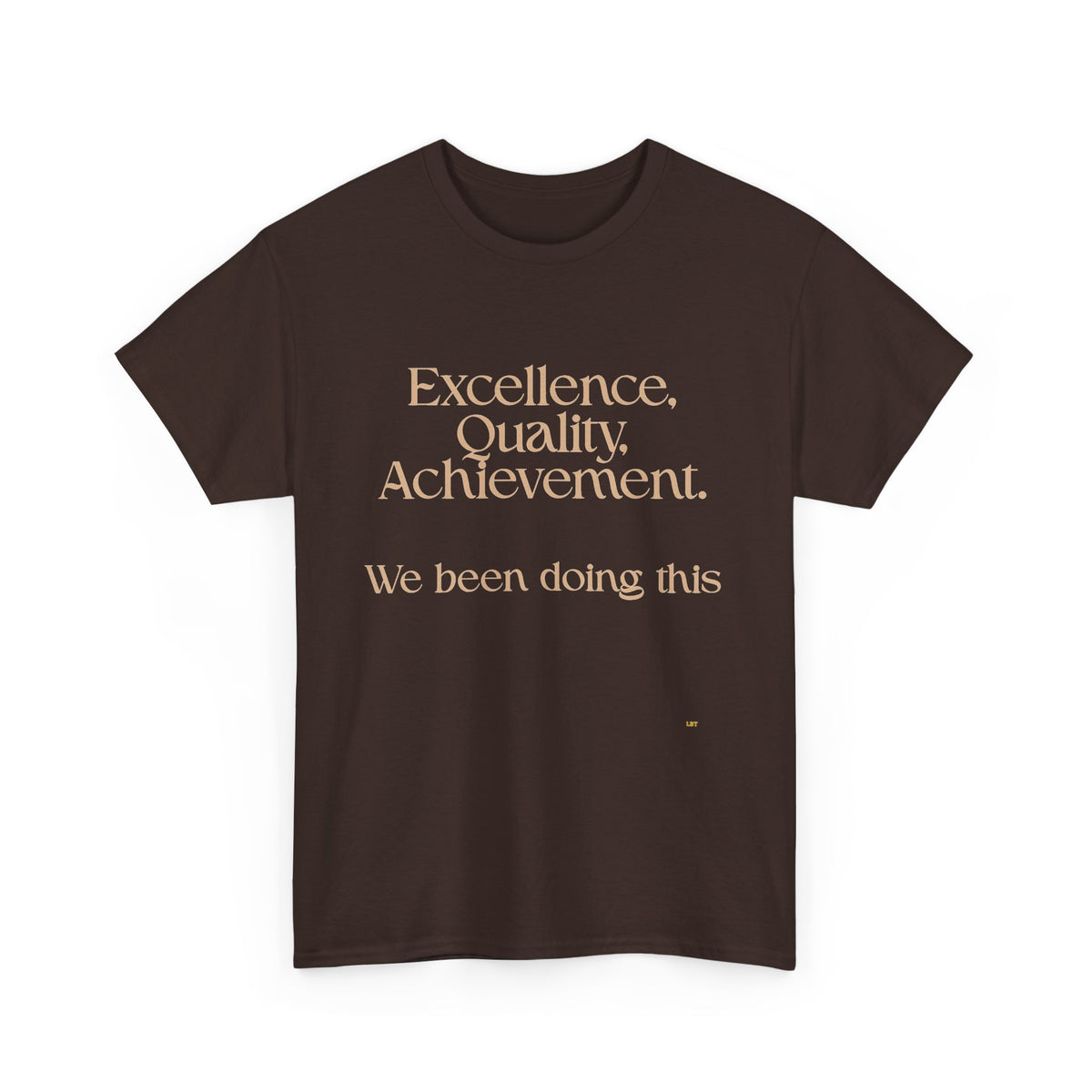 Excellence. Quality. Achievement. Tee — 'We Been Doing This' Motivational Graphic T-Shirt