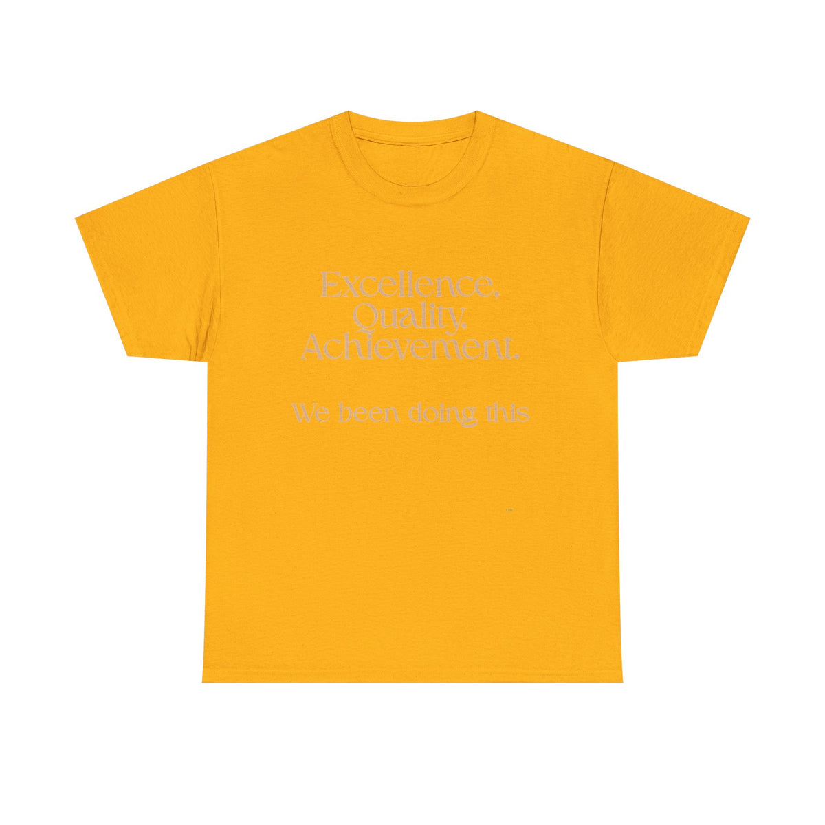 Excellence. Quality. Achievement. Tee — 'We Been Doing This' Motivational Graphic T-Shirt
