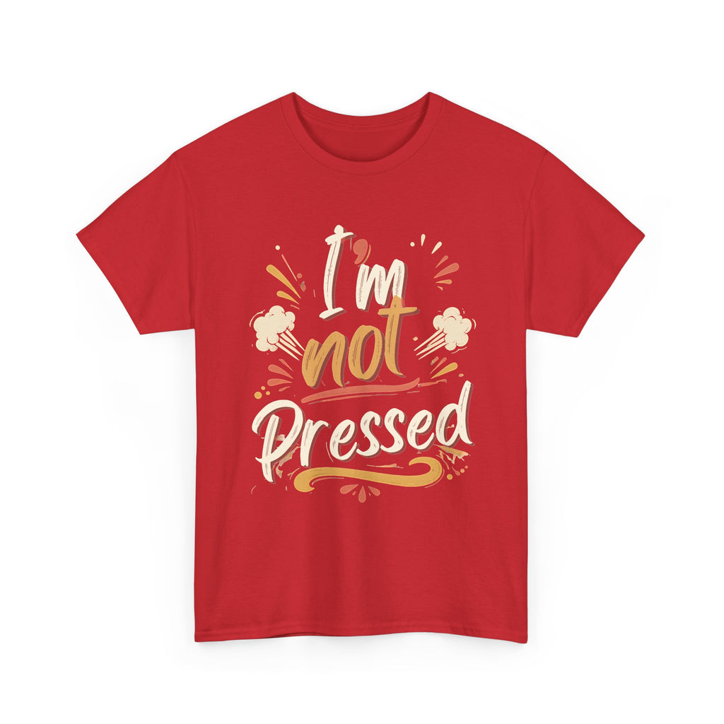 I’m Not Pressed Cotton Tee