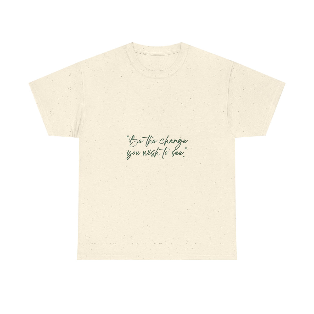 Inspirational Script Tee — “Be the change you wish to see”
