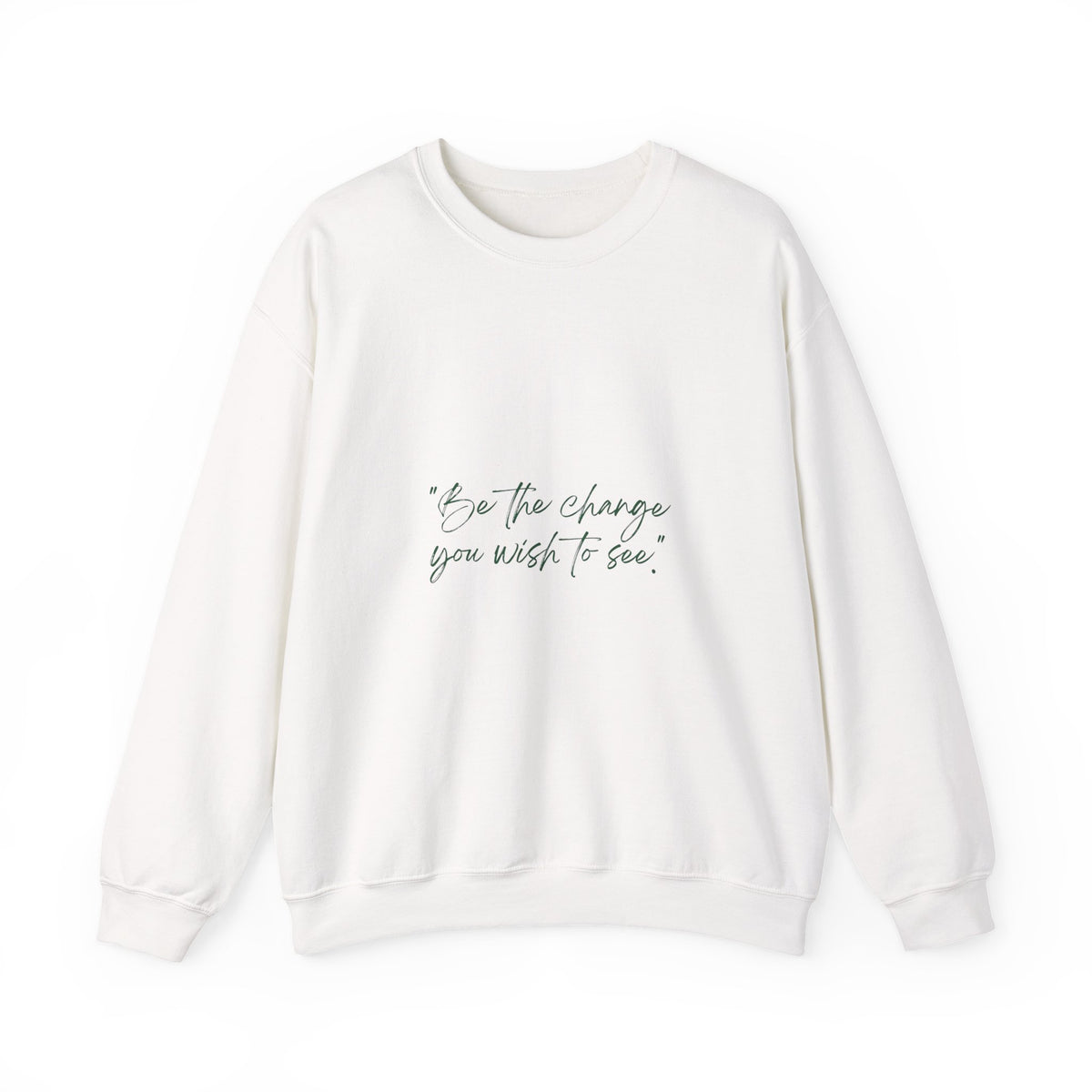 Inspirational Quote Crewneck Sweatshirt — “Be the change you wish to be.” Minimal Script