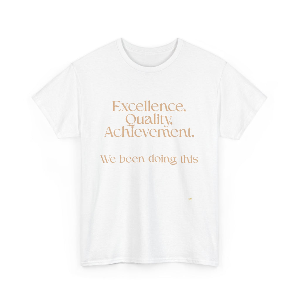 Excellence. Quality. Achievement. Tee — 'We Been Doing This' Motivational Graphic T-Shirt
