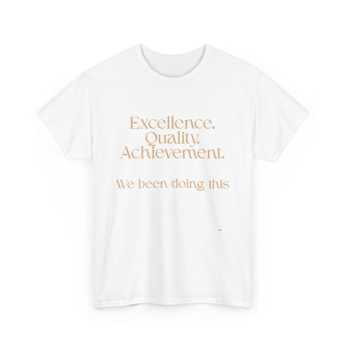 Excellence. Quality. Achievement. Tee — 'We Been Doing This' Motivational Graphic T-Shirt