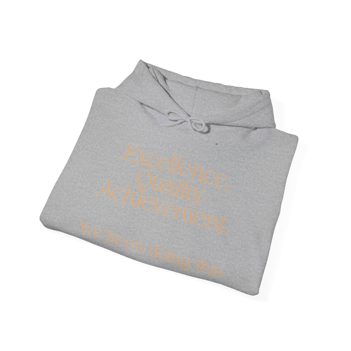 Excellence, Quality, Achievement Hoodie — "We been doing this" Motivational Pullover