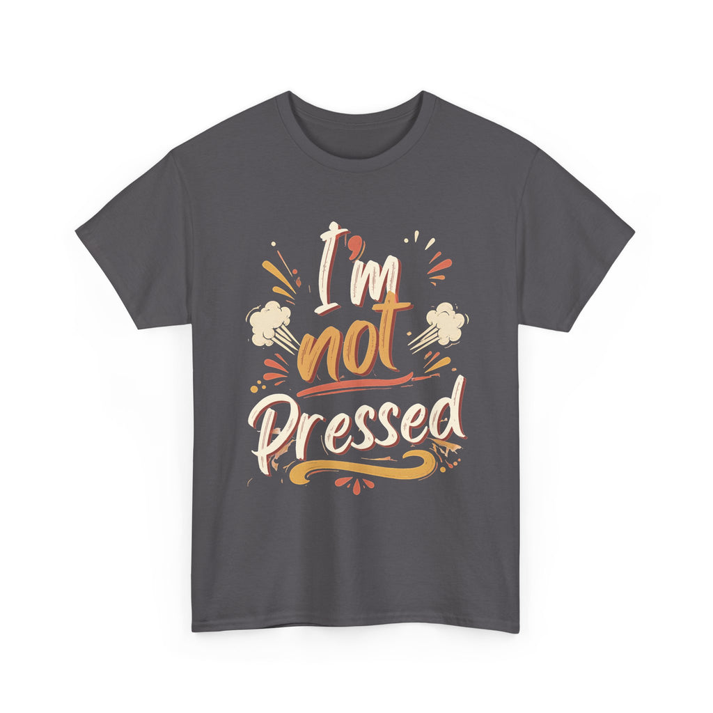 I’m Not Pressed Cotton Tee