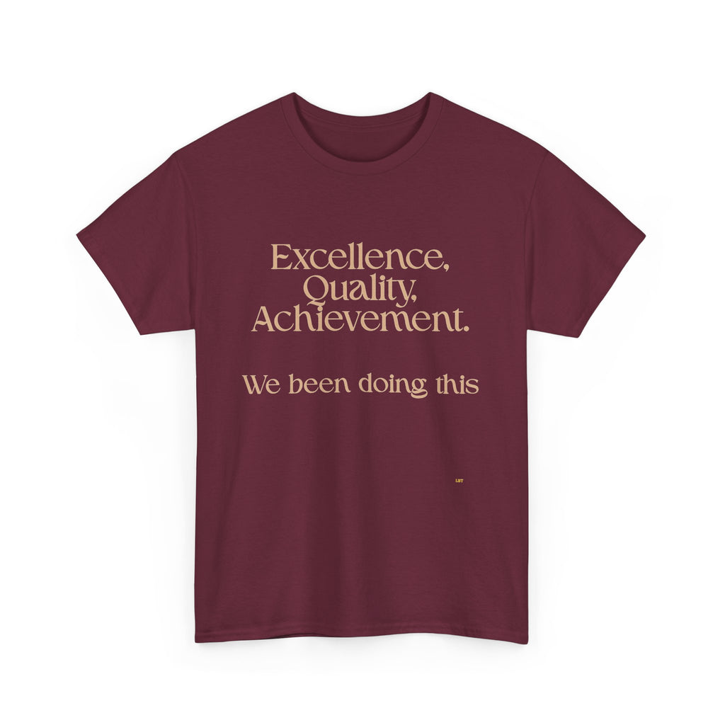 Excellence. Quality. Achievement. Tee — 'We Been Doing This' Motivational Graphic T-Shirt