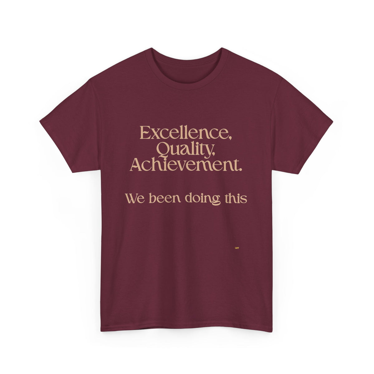 Excellence. Quality. Achievement. Tee — 'We Been Doing This' Motivational Graphic T-Shirt