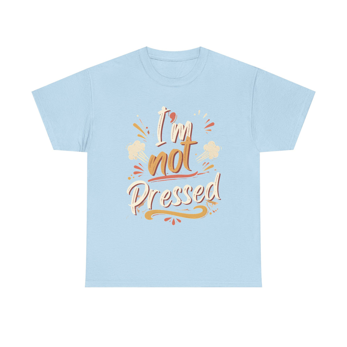 I’m Not Pressed Cotton Tee