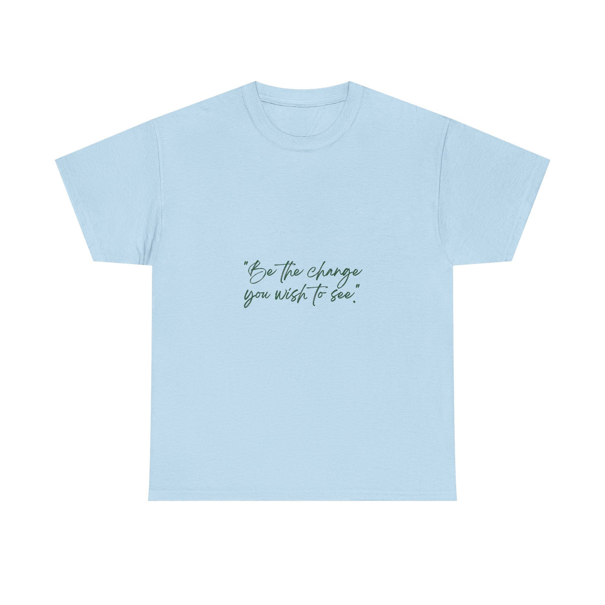 Inspirational Script Tee — “Be the change you wish to see”