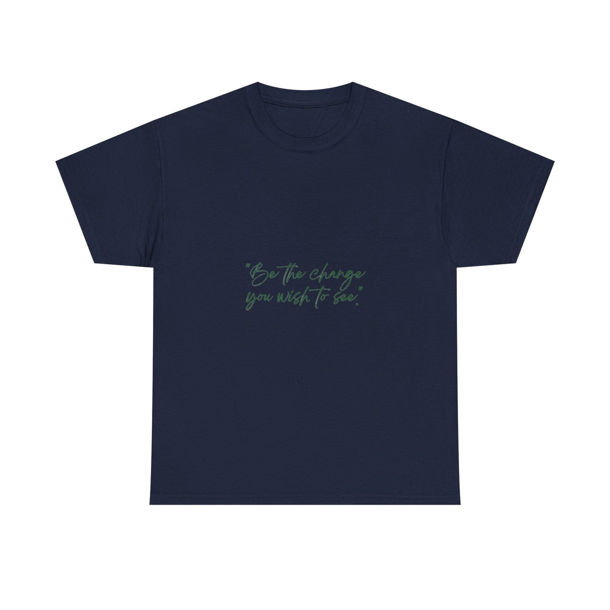 Inspirational Script Tee — “Be the change you wish to see”