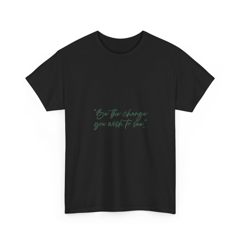 Inspirational Script Tee — “Be the change you wish to see”
