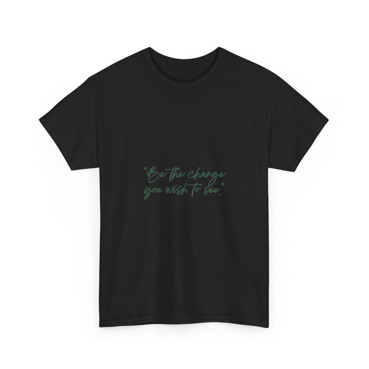 Inspirational Script Tee — “Be the change you wish to see”