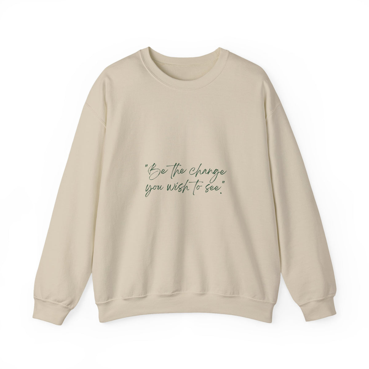 Inspirational Quote Crewneck Sweatshirt — “Be the change you wish to be.” Minimal Script