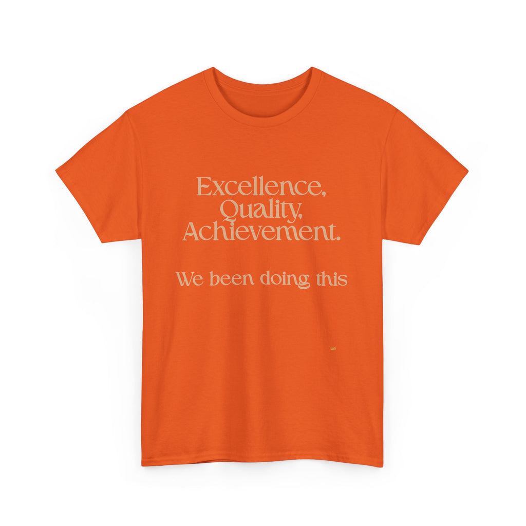 Excellence. Quality. Achievement. Tee — 'We Been Doing This' Motivational Graphic T-Shirt