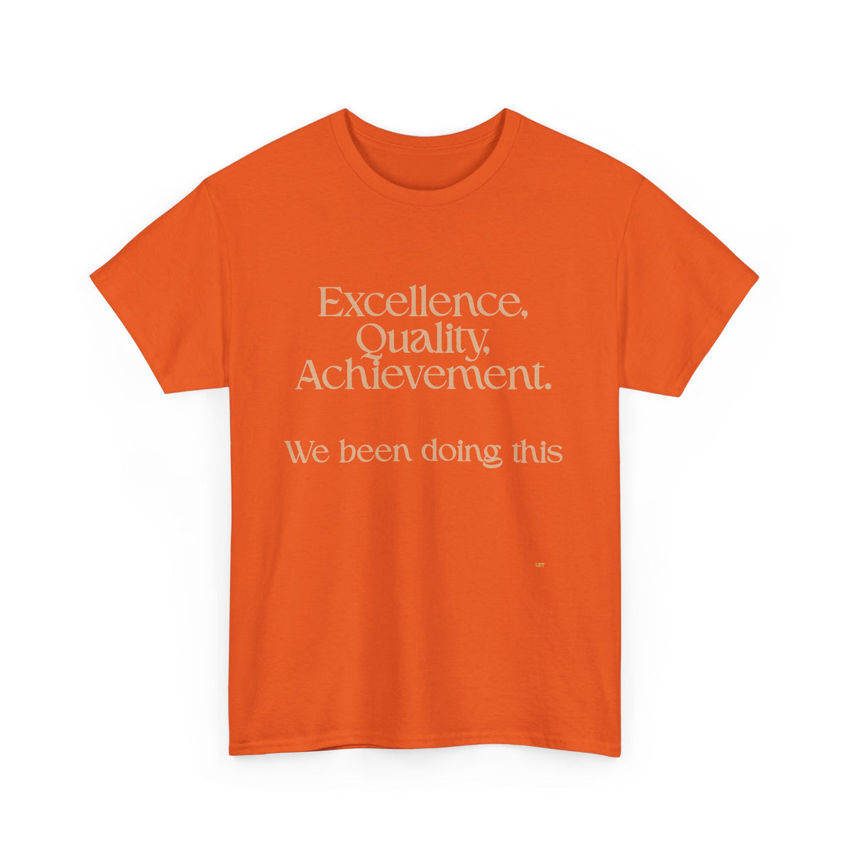 Excellence. Quality. Achievement. Tee — 'We Been Doing This' Motivational Graphic T-Shirt