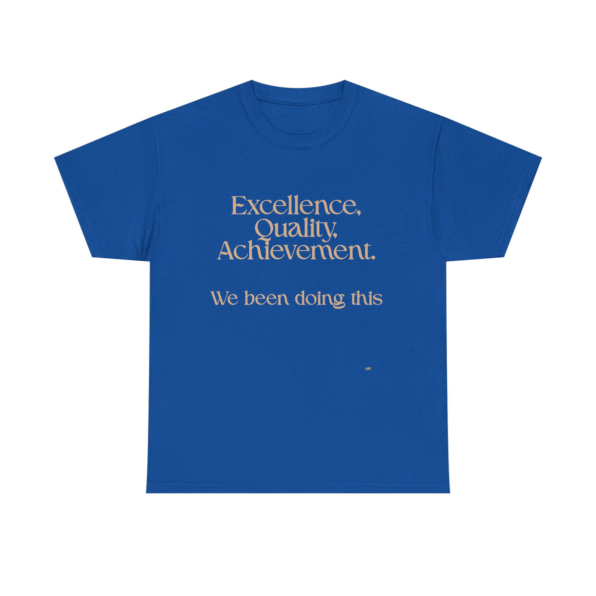 Excellence. Quality. Achievement. Tee — 'We Been Doing This' Motivational Graphic T-Shirt