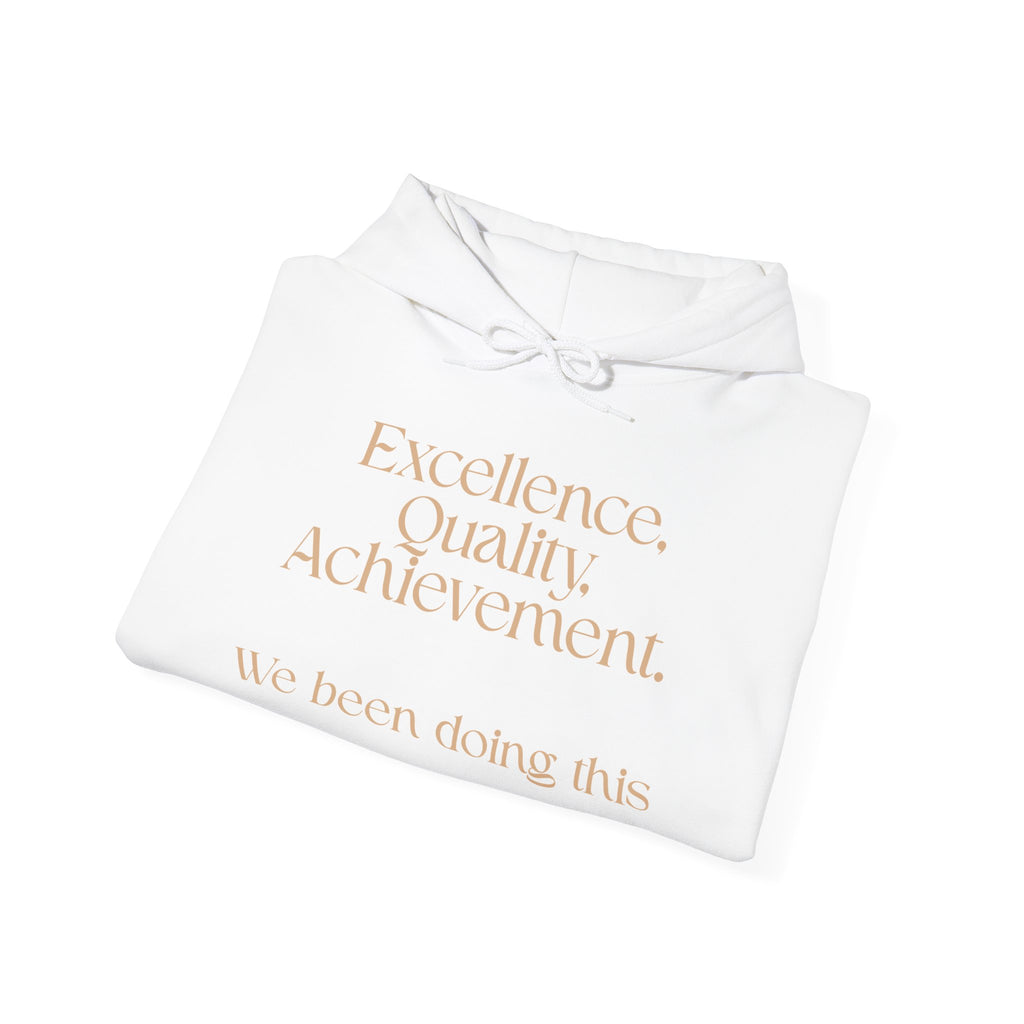 Excellence, Quality, Achievement Hoodie — "We been doing this" Motivational Pullover