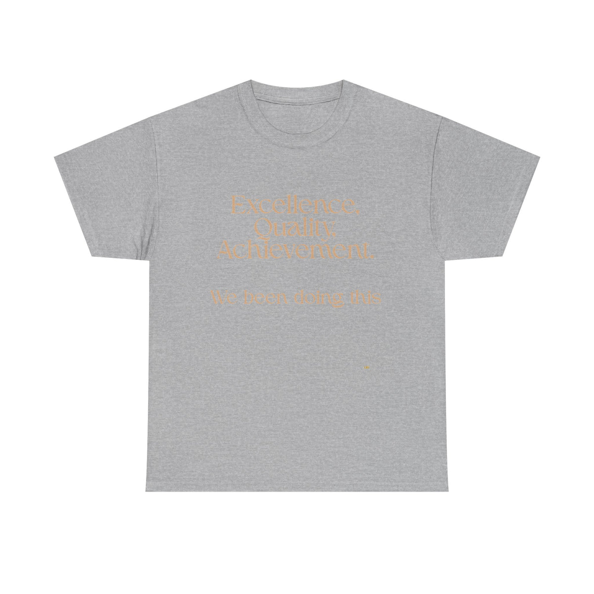 Excellence. Quality. Achievement. Tee — 'We Been Doing This' Motivational Graphic T-Shirt
