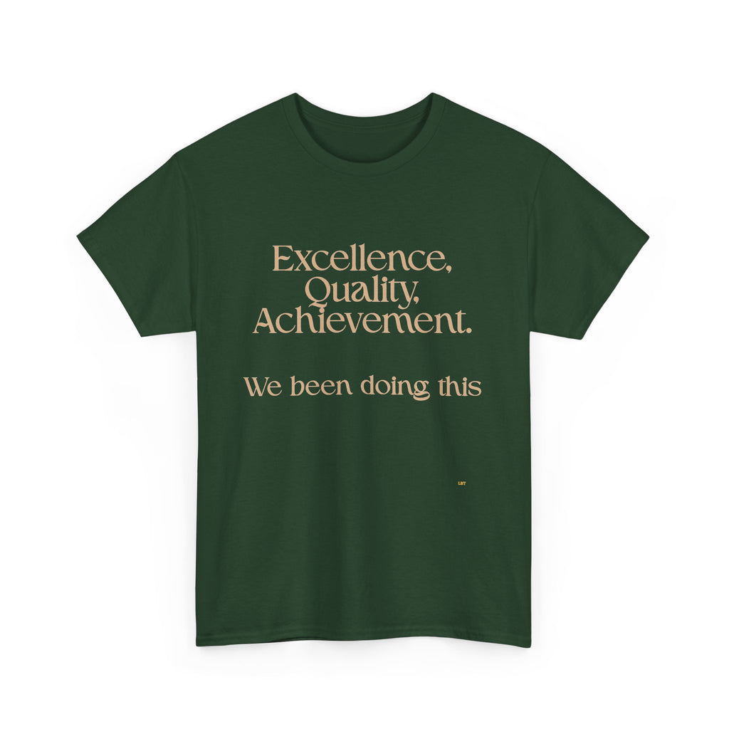 Excellence. Quality. Achievement. Tee — 'We Been Doing This' Motivational Graphic T-Shirt