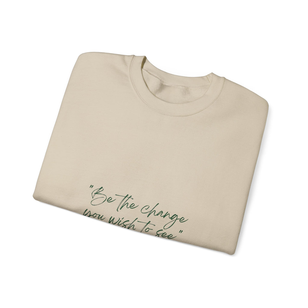 Inspirational Quote Crewneck Sweatshirt — “Be the change you wish to be.” Minimal Script