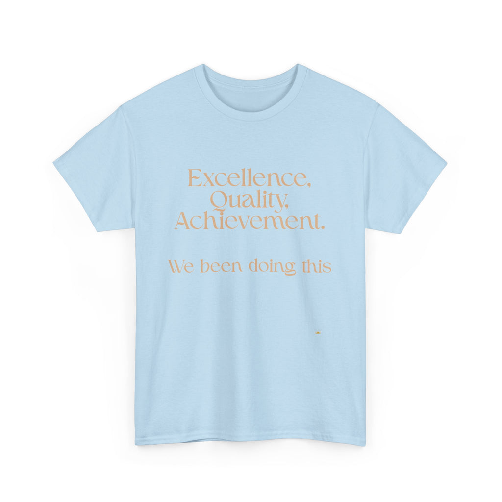 Excellence. Quality. Achievement. Tee — 'We Been Doing This' Motivational Graphic T-Shirt