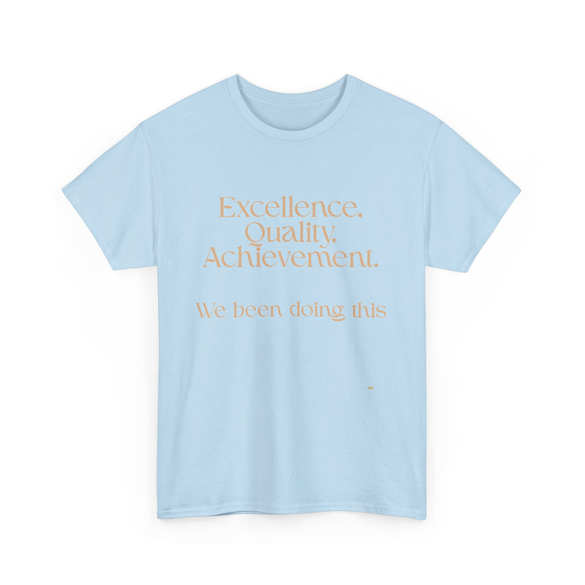 Excellence. Quality. Achievement. Tee — 'We Been Doing This' Motivational Graphic T-Shirt