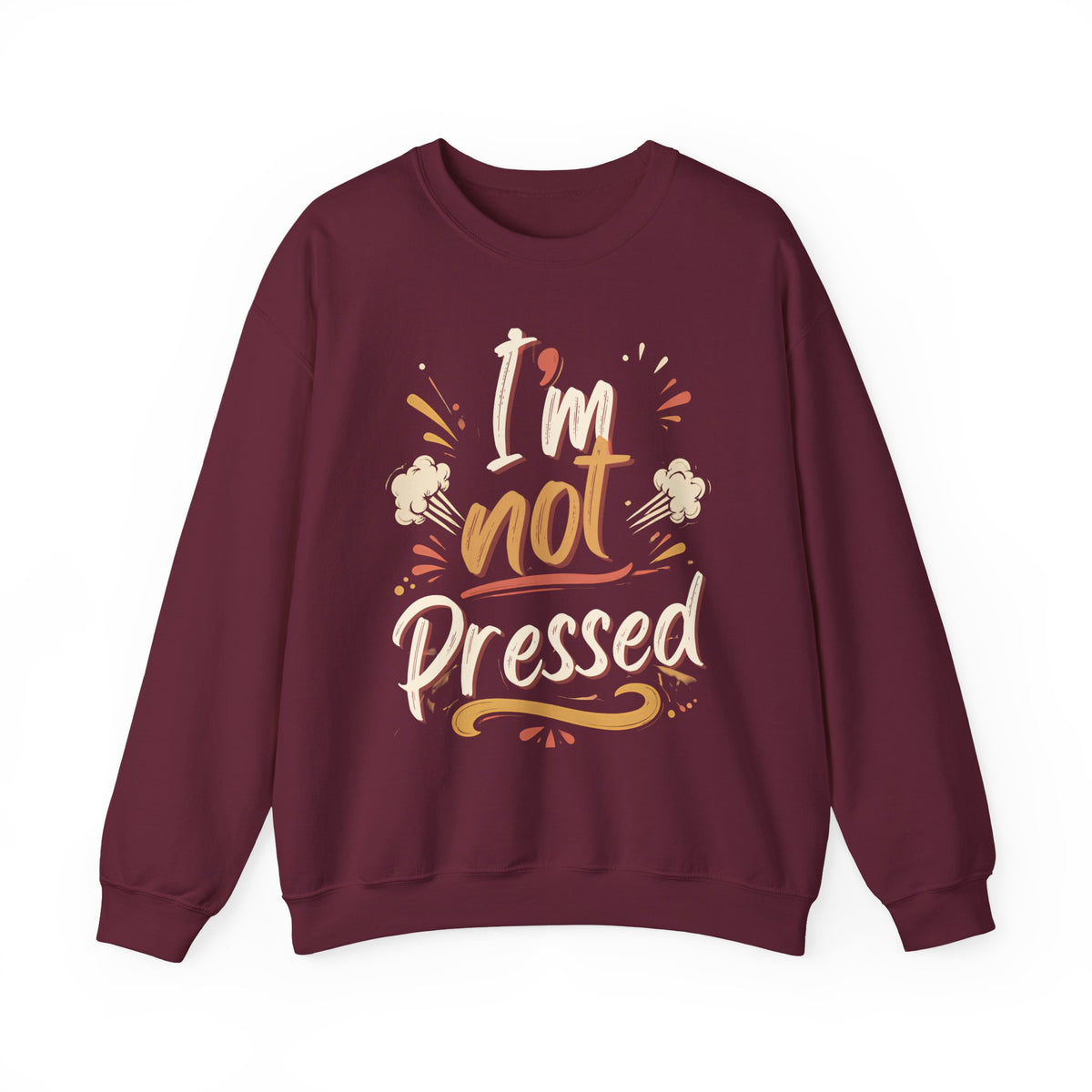 I’m not Pressed Crewneck Sweatshirt