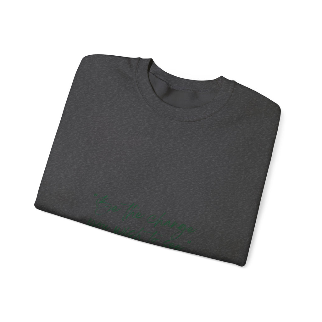 Inspirational Quote Crewneck Sweatshirt — “Be the change you wish to be.” Minimal Script