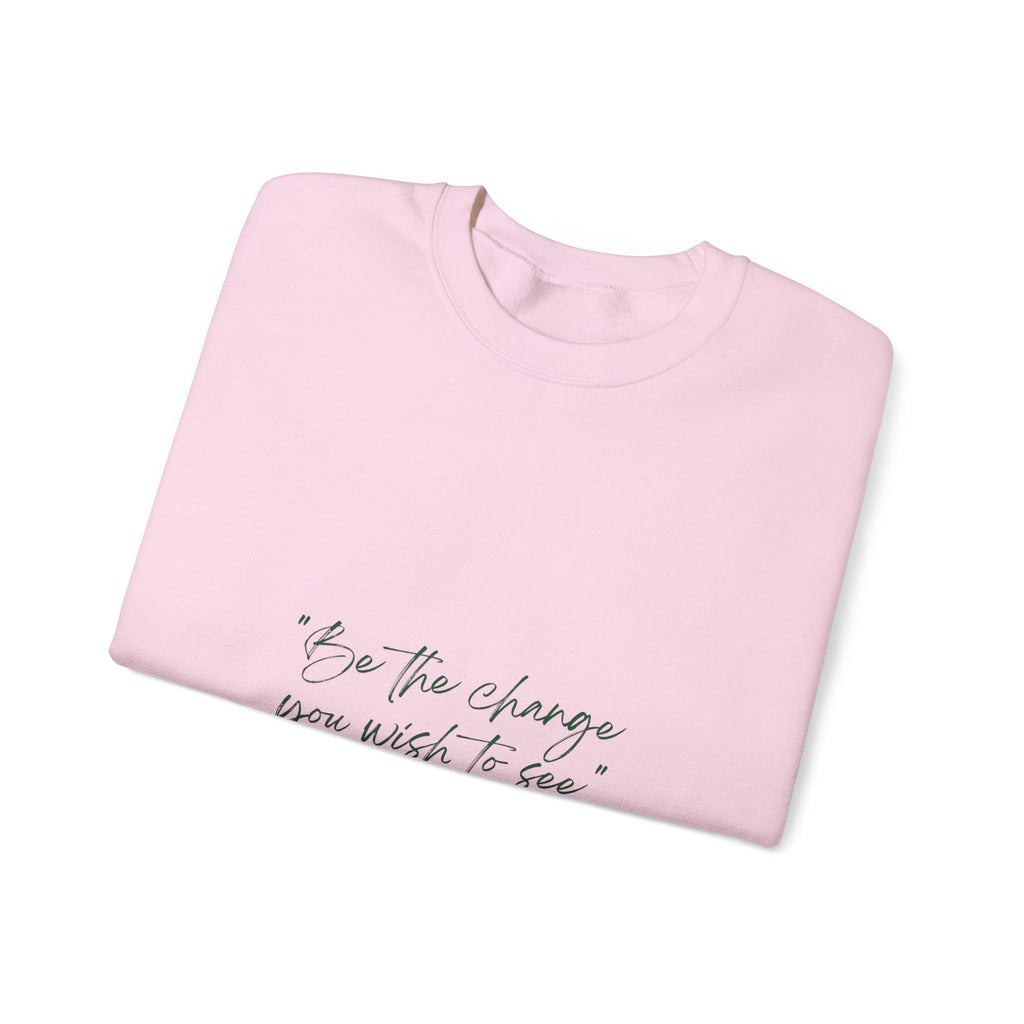 Inspirational Quote Crewneck Sweatshirt — “Be the change you wish to be.” Minimal Script