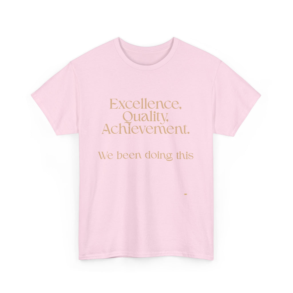 Excellence. Quality. Achievement. Tee — 'We Been Doing This' Motivational Graphic T-Shirt