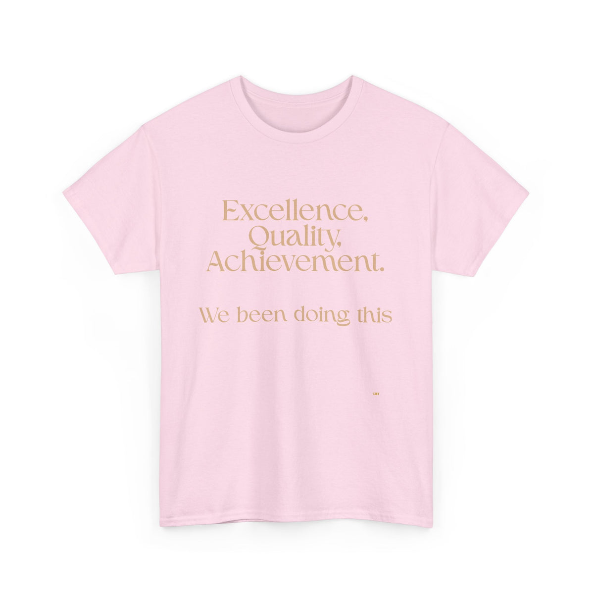 Excellence. Quality. Achievement. Tee — 'We Been Doing This' Motivational Graphic T-Shirt