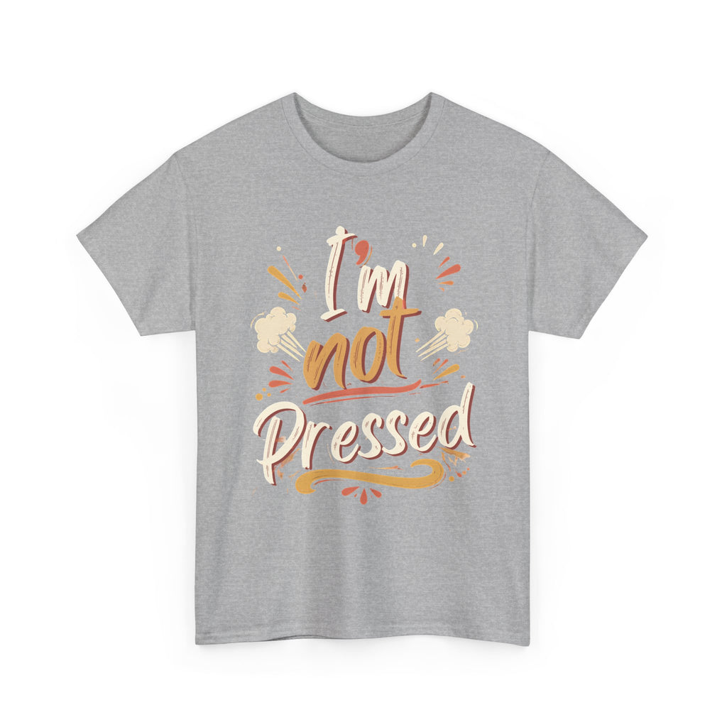 I’m Not Pressed Cotton Tee