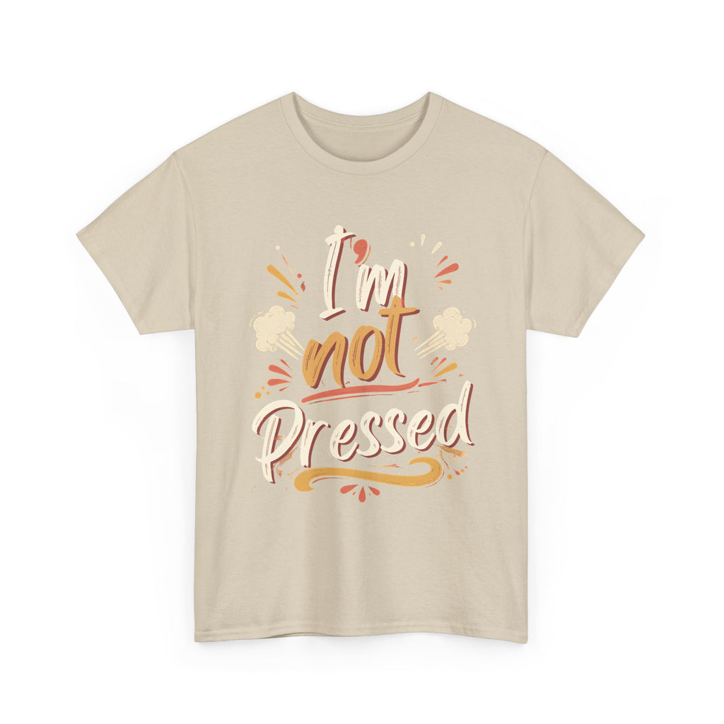 I’m Not Pressed Cotton Tee