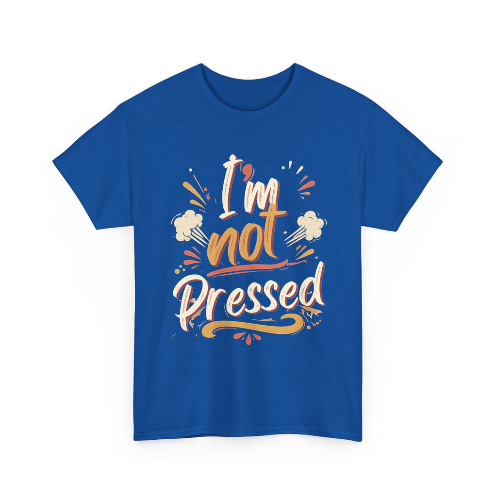I’m Not Pressed Cotton Tee