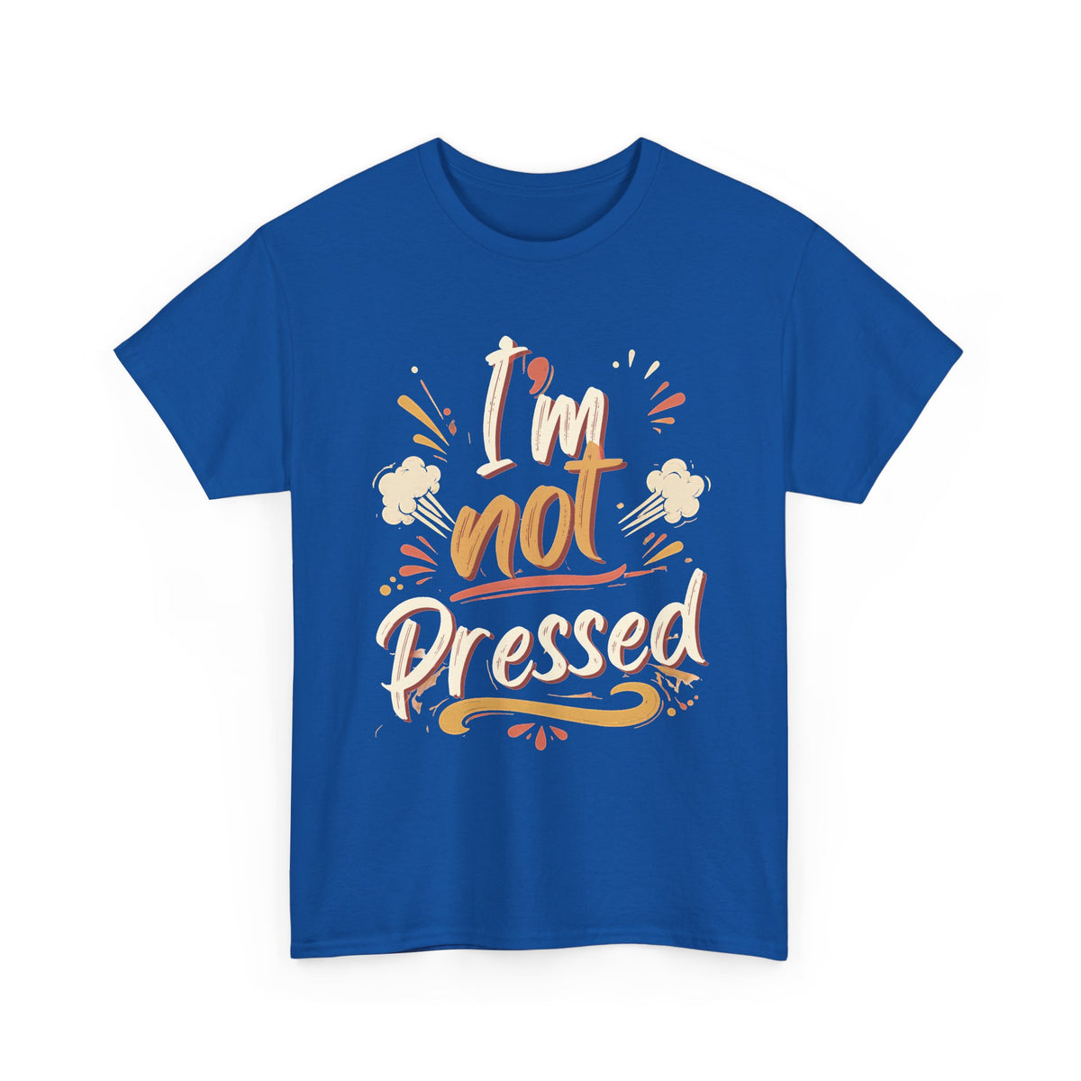 I’m Not Pressed Cotton Tee