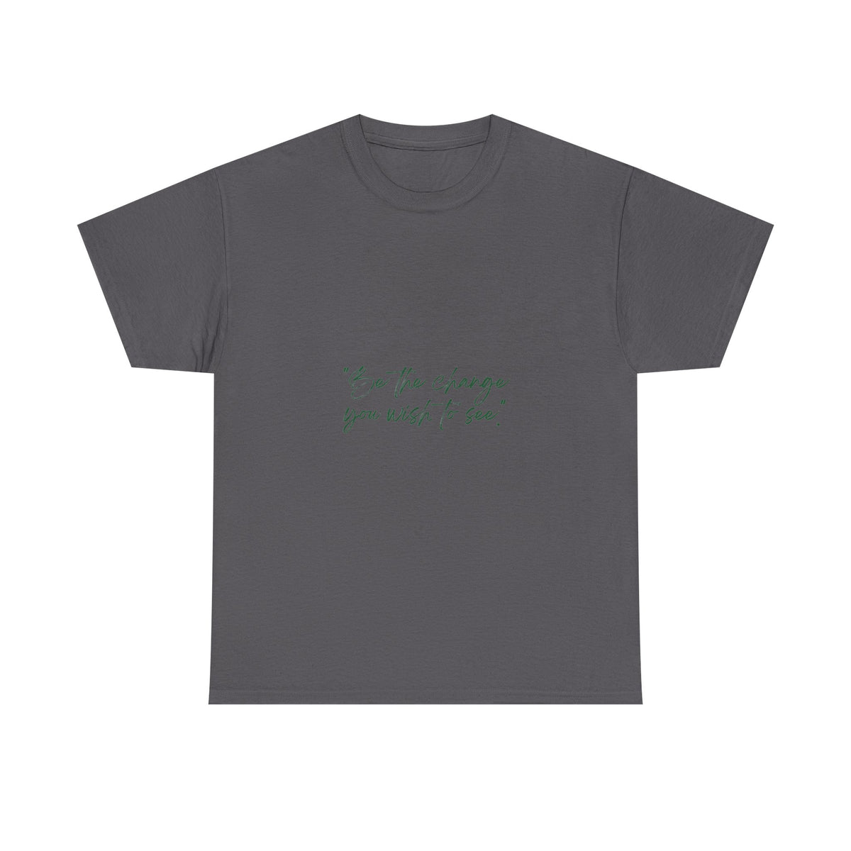 Inspirational Script Tee — “Be the change you wish to see”
