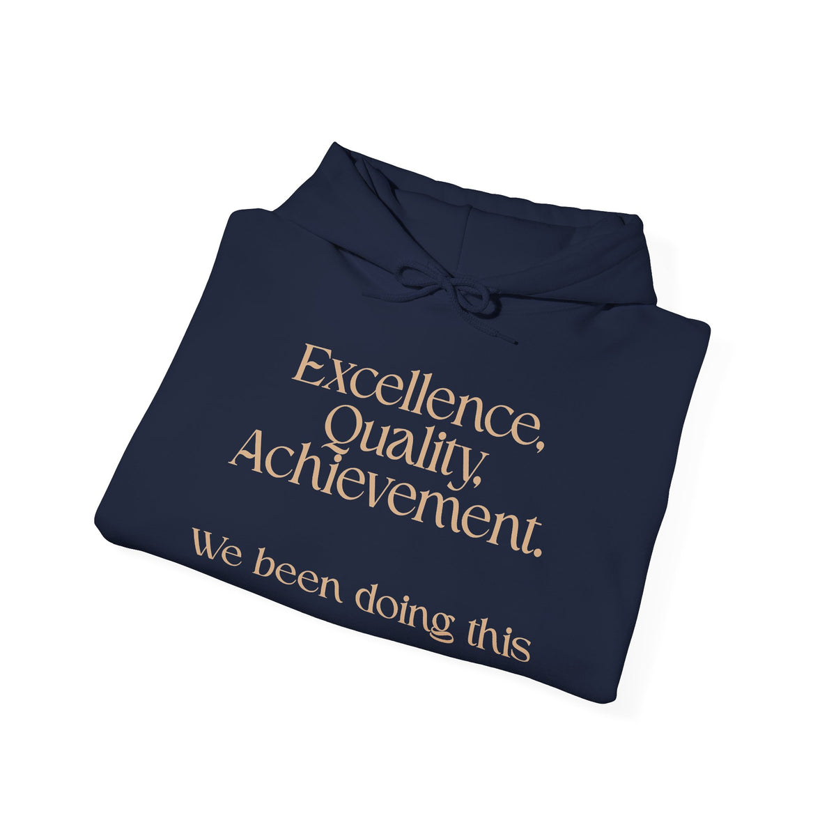 Excellence, Quality, Achievement Hoodie — "We been doing this" Motivational Pullover