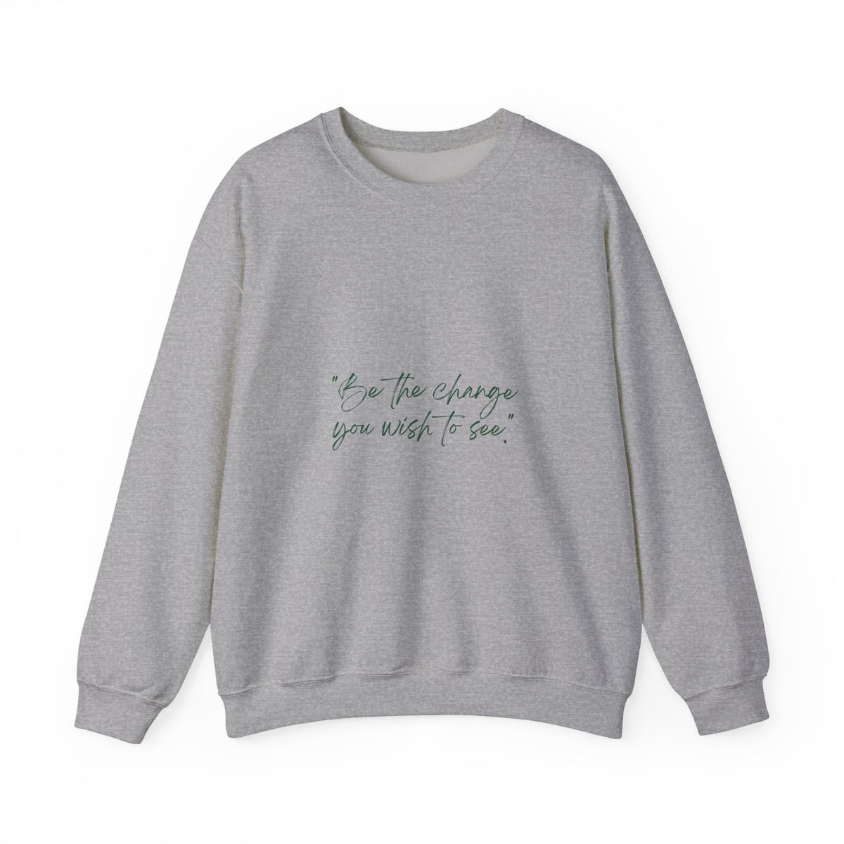 Inspirational Quote Crewneck Sweatshirt — “Be the change you wish to be.” Minimal Script