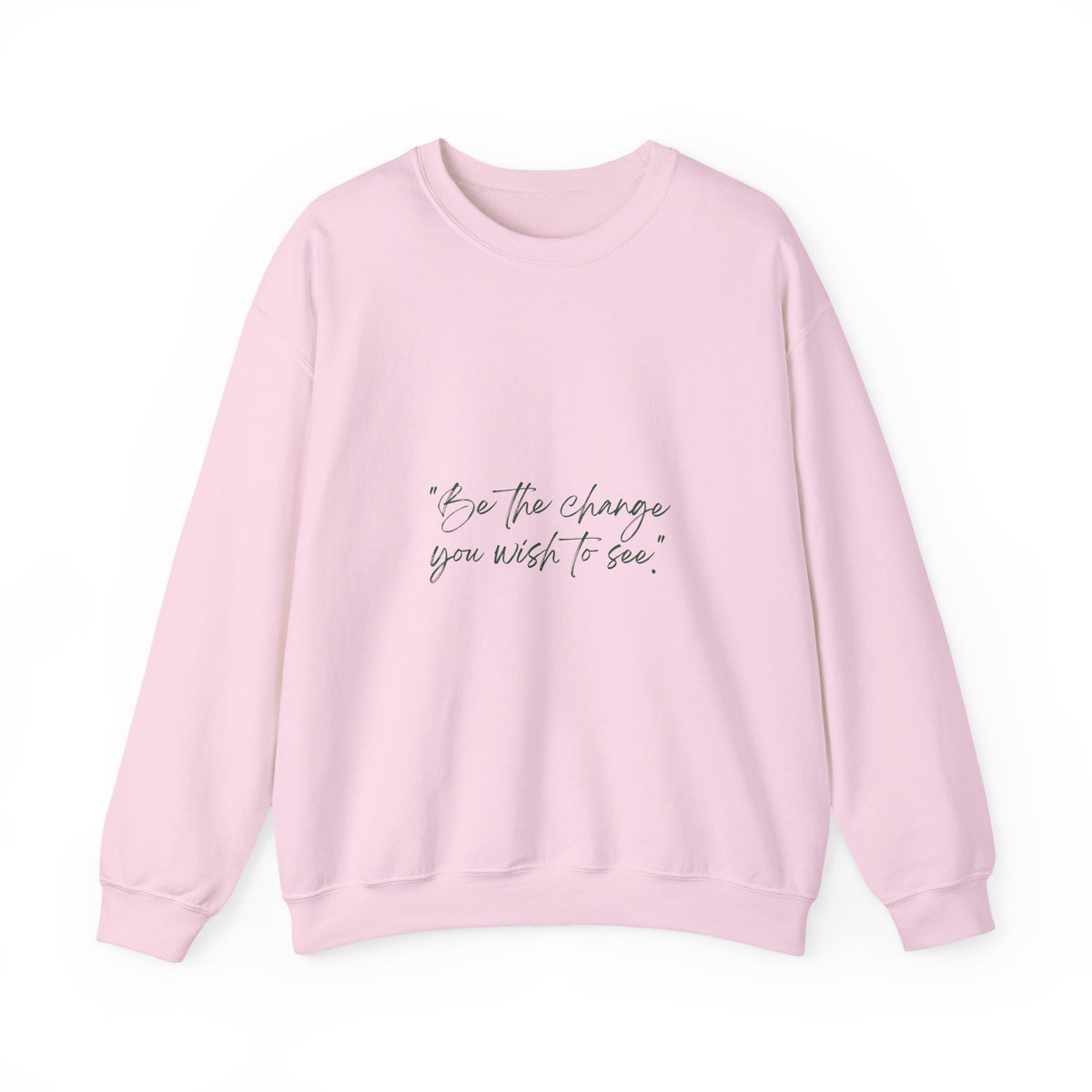 Inspirational Quote Crewneck Sweatshirt — “Be the change you wish to be.” Minimal Script