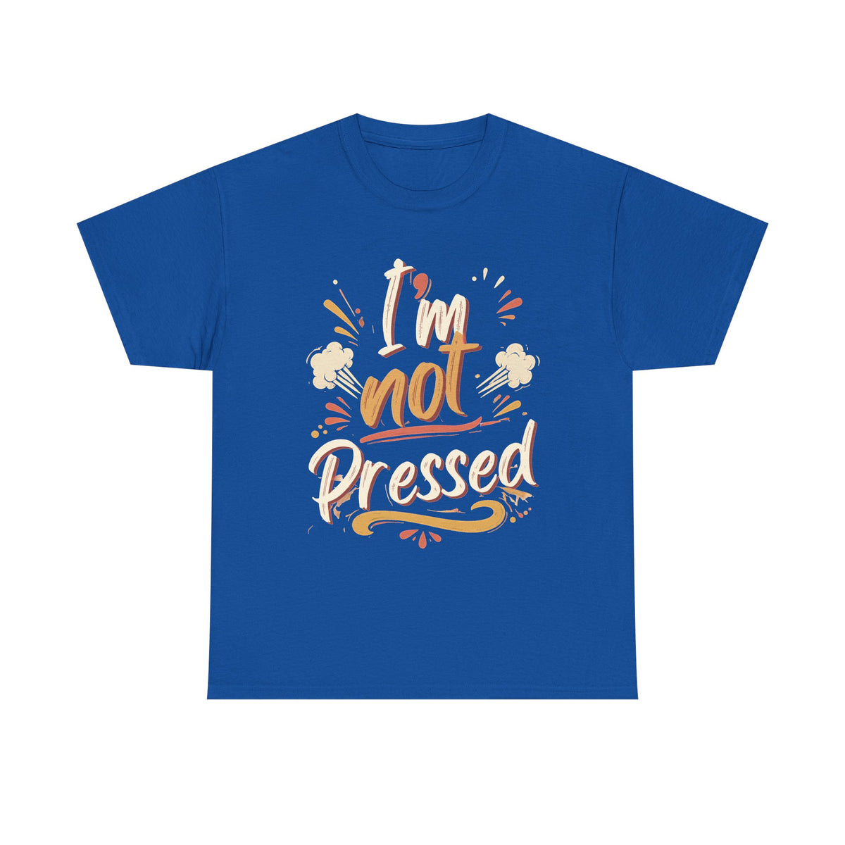 I’m Not Pressed Cotton Tee
