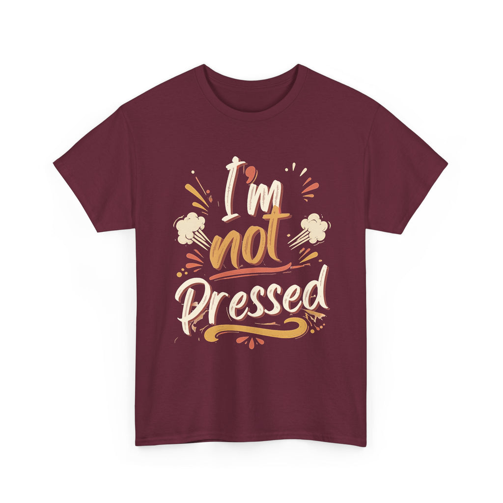 I’m Not Pressed Cotton Tee