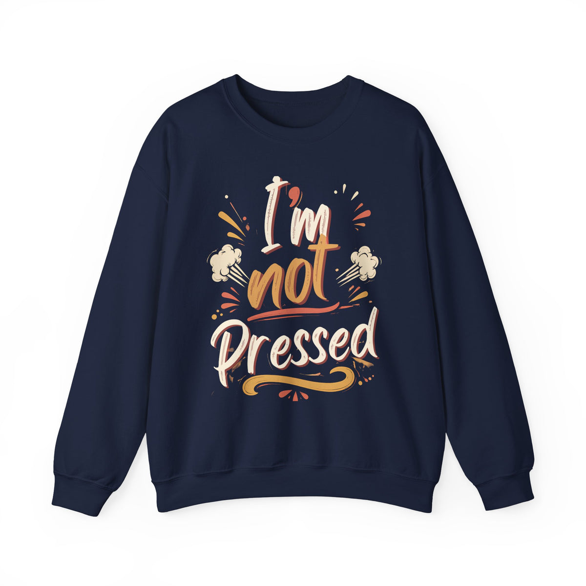 I’m not Pressed Crewneck Sweatshirt
