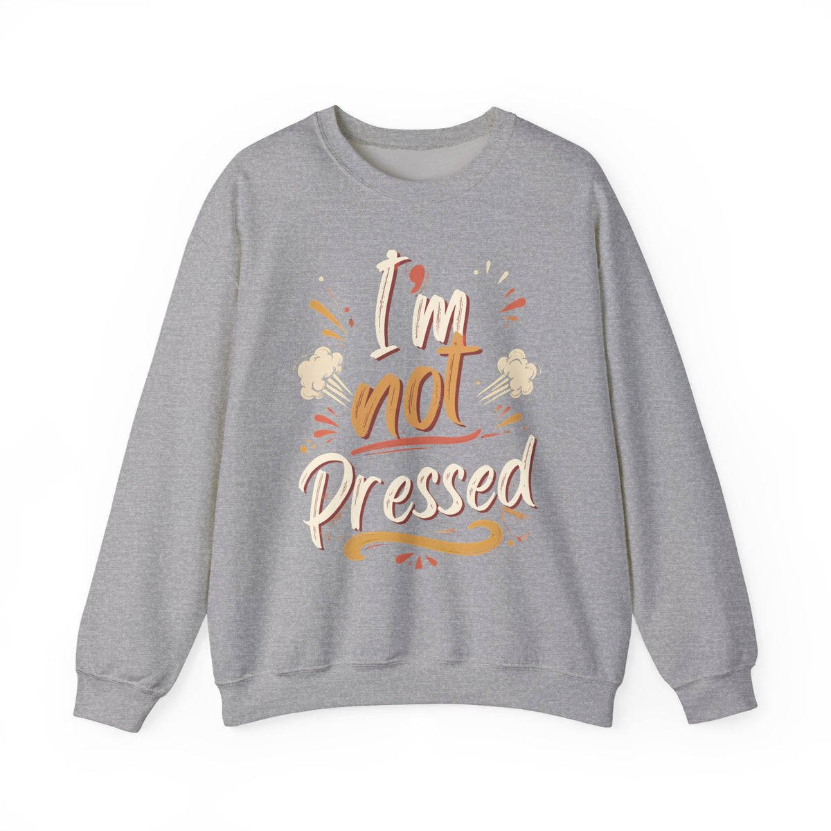 I’m not Pressed Crewneck Sweatshirt