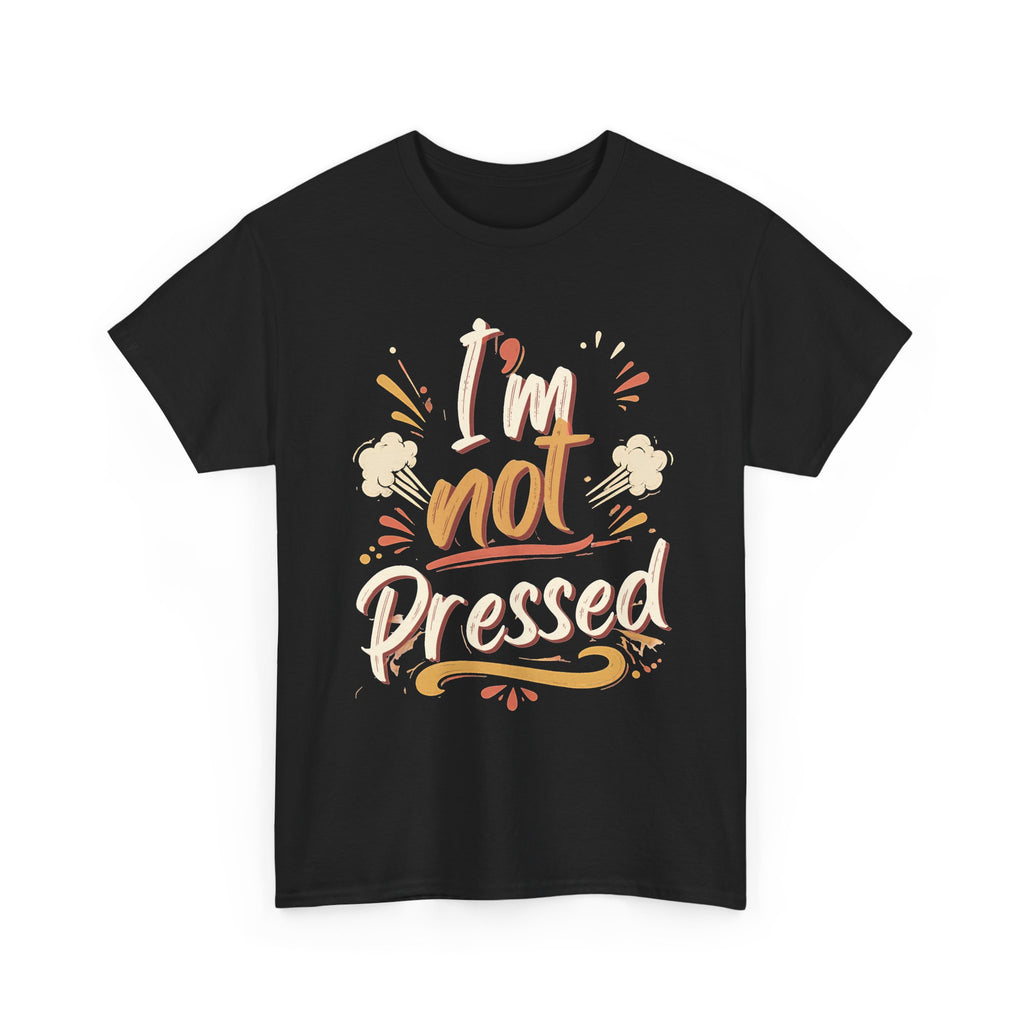 I’m Not Pressed Cotton Tee