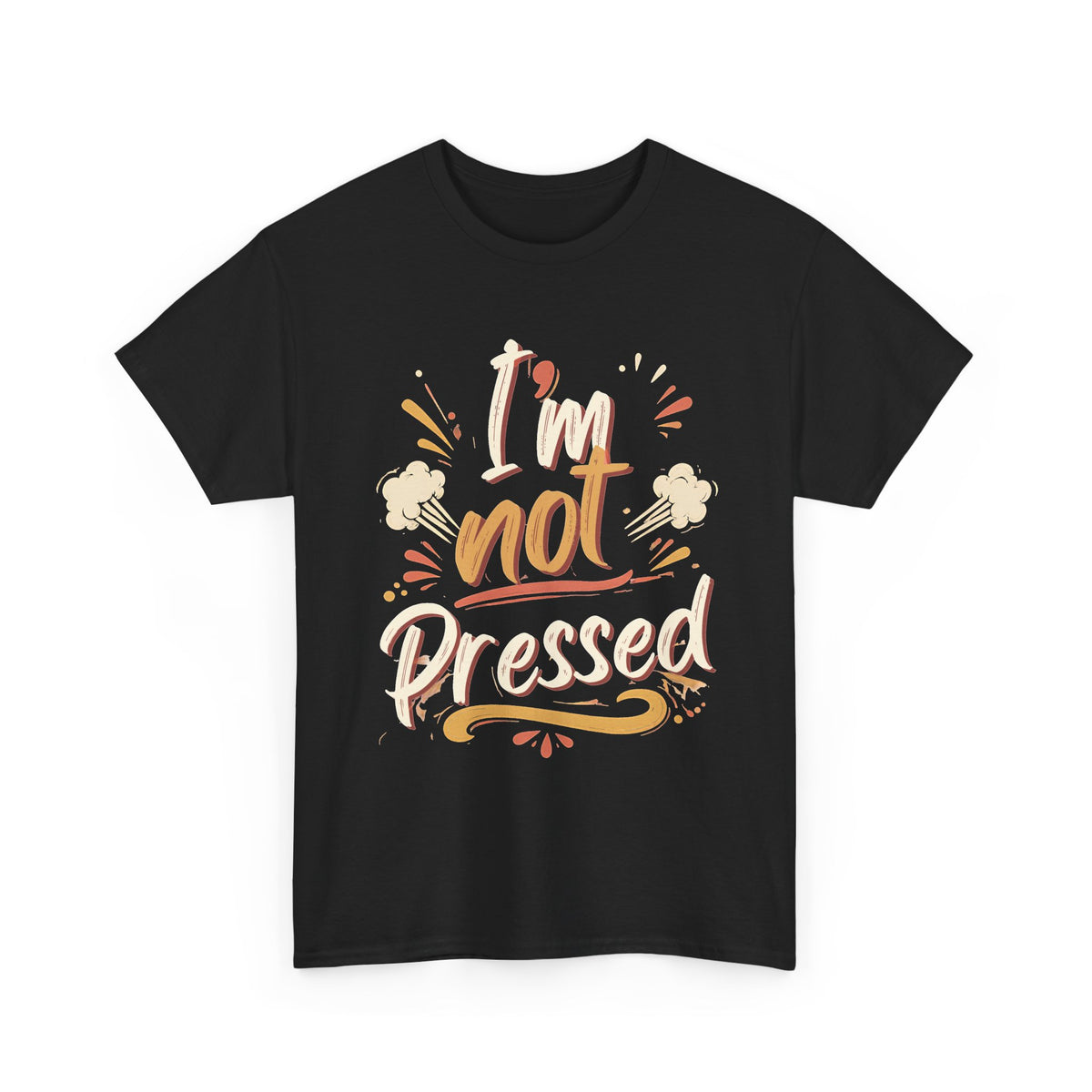 I’m Not Pressed Cotton Tee