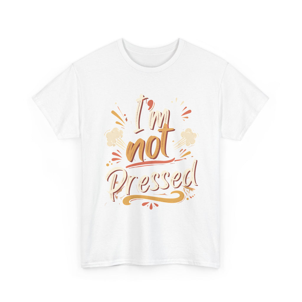 I’m Not Pressed Cotton Tee