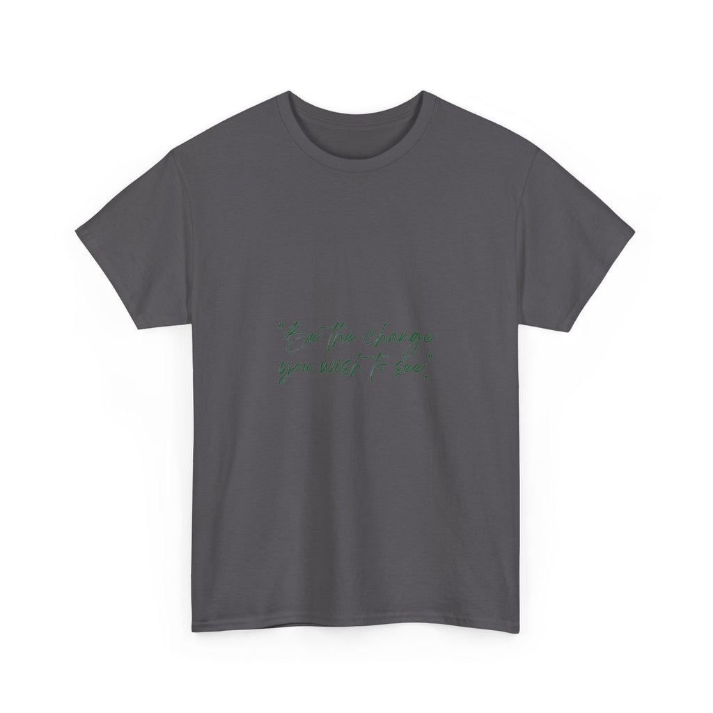 Inspirational Script Tee — “Be the change you wish to see”
