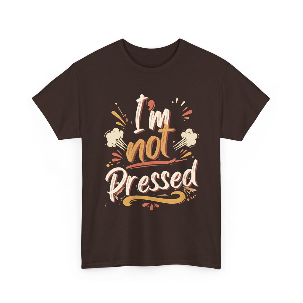 I’m Not Pressed Cotton Tee