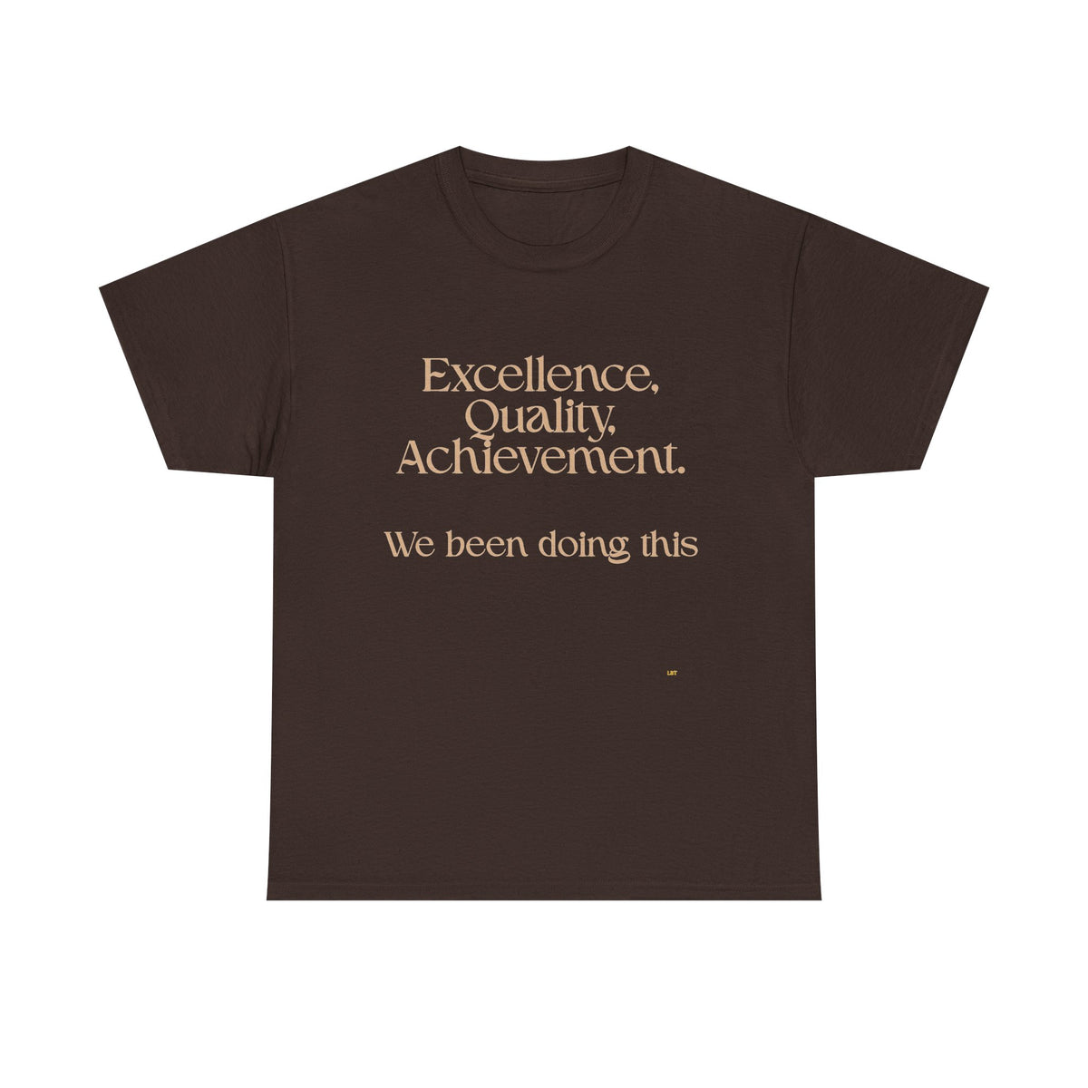 Excellence. Quality. Achievement. Tee — 'We Been Doing This' Motivational Graphic T-Shirt