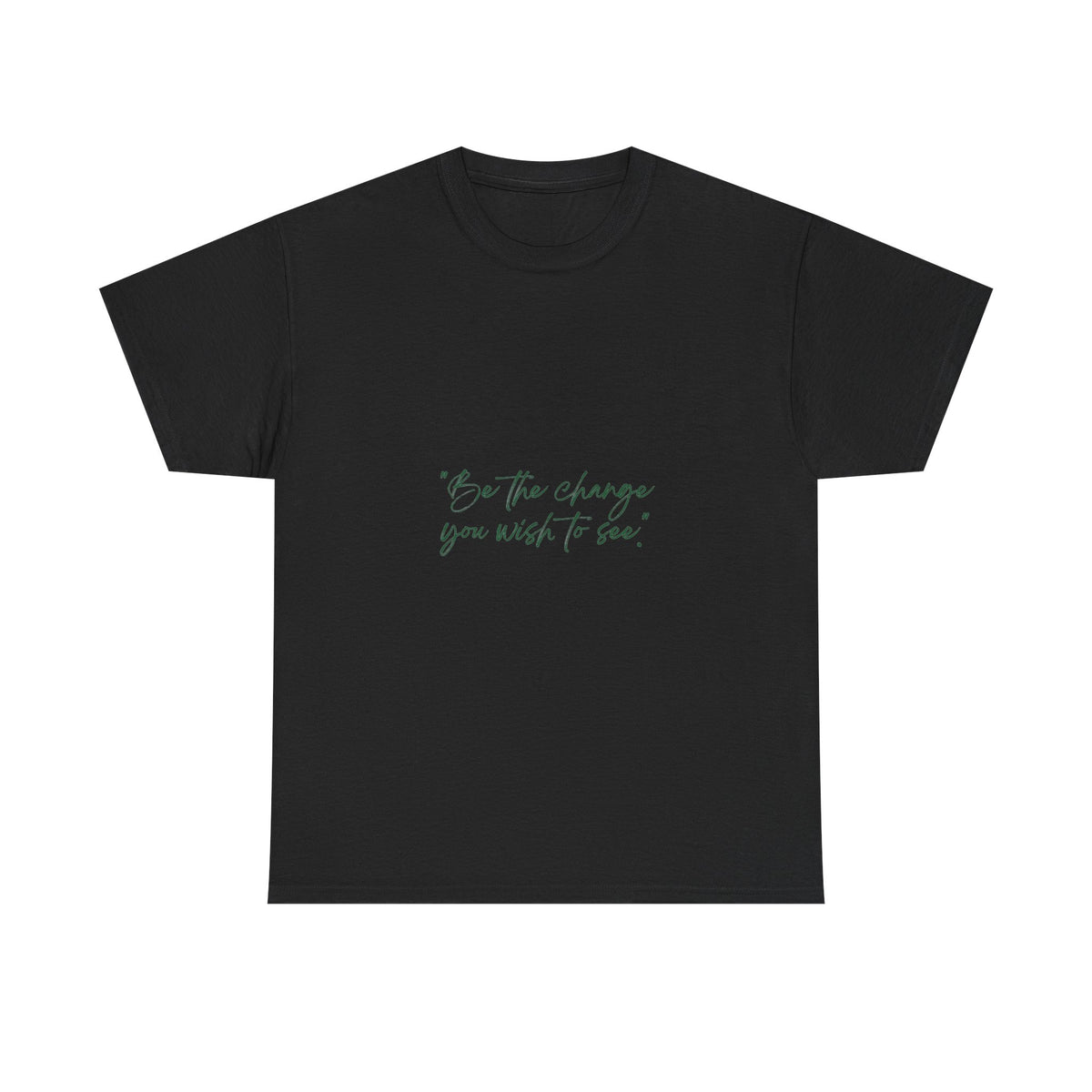 Inspirational Script Tee — “Be the change you wish to see”